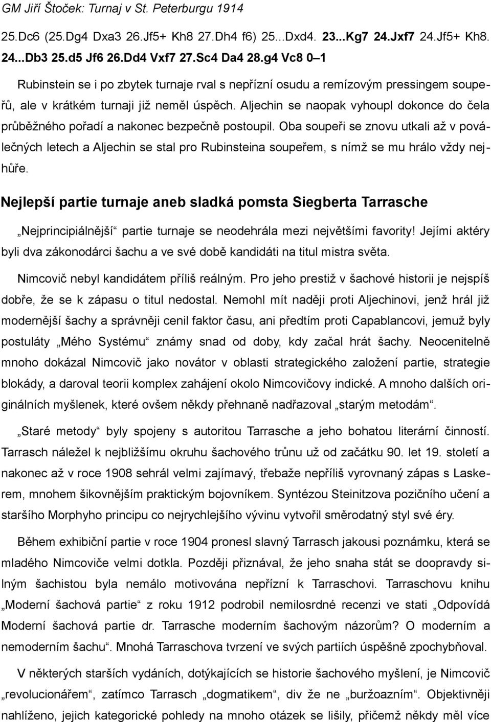 Aljechin se naopak vyhoupl dokonce do čela průběžného pořadí a nakonec bezpečně postoupil.