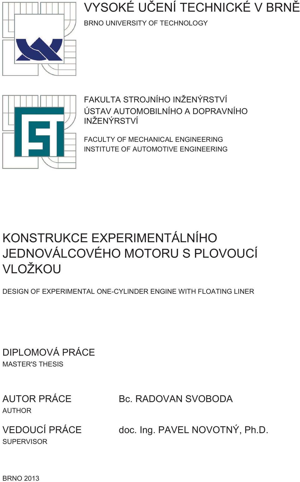 EXPERIMENTÁLNÍHO JEDNOVÁLCOVÉHO MOTORU S PLOVOUCÍ VLOŽKOU DESIGN OF EXPERIMENTAL ONE-CYLINDER ENGINE WITH FLOATING