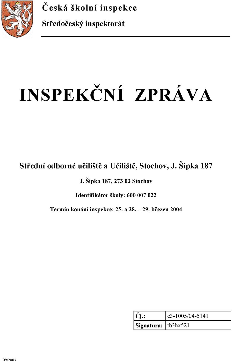 Šípka 187, 273 03 Stochov Identifikátor školy: 600 007 022 Termín