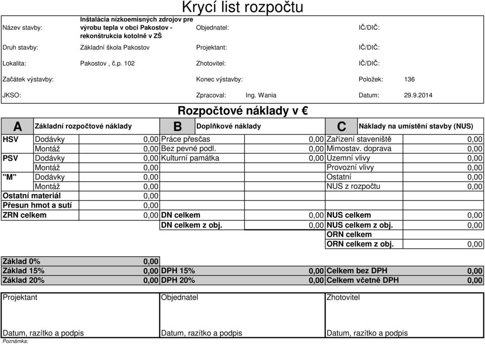 9.2014 Rozpočtové náklady v A B C Základní rozpočtové náklady Doplňkové náklady Náklady na umístění stavby (NUS) HSV Dodávky Práce přesčas Zařízení staveniště Montáž Bez pevné podl. Mimostav.