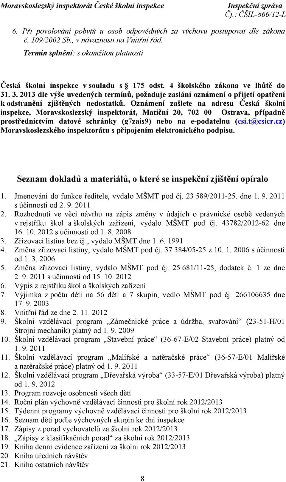 . 3. 2013 dle výše uvedených termínů, požaduje zaslání oznámení o přijetí opatření k odstranění zjištěných nedostatků.