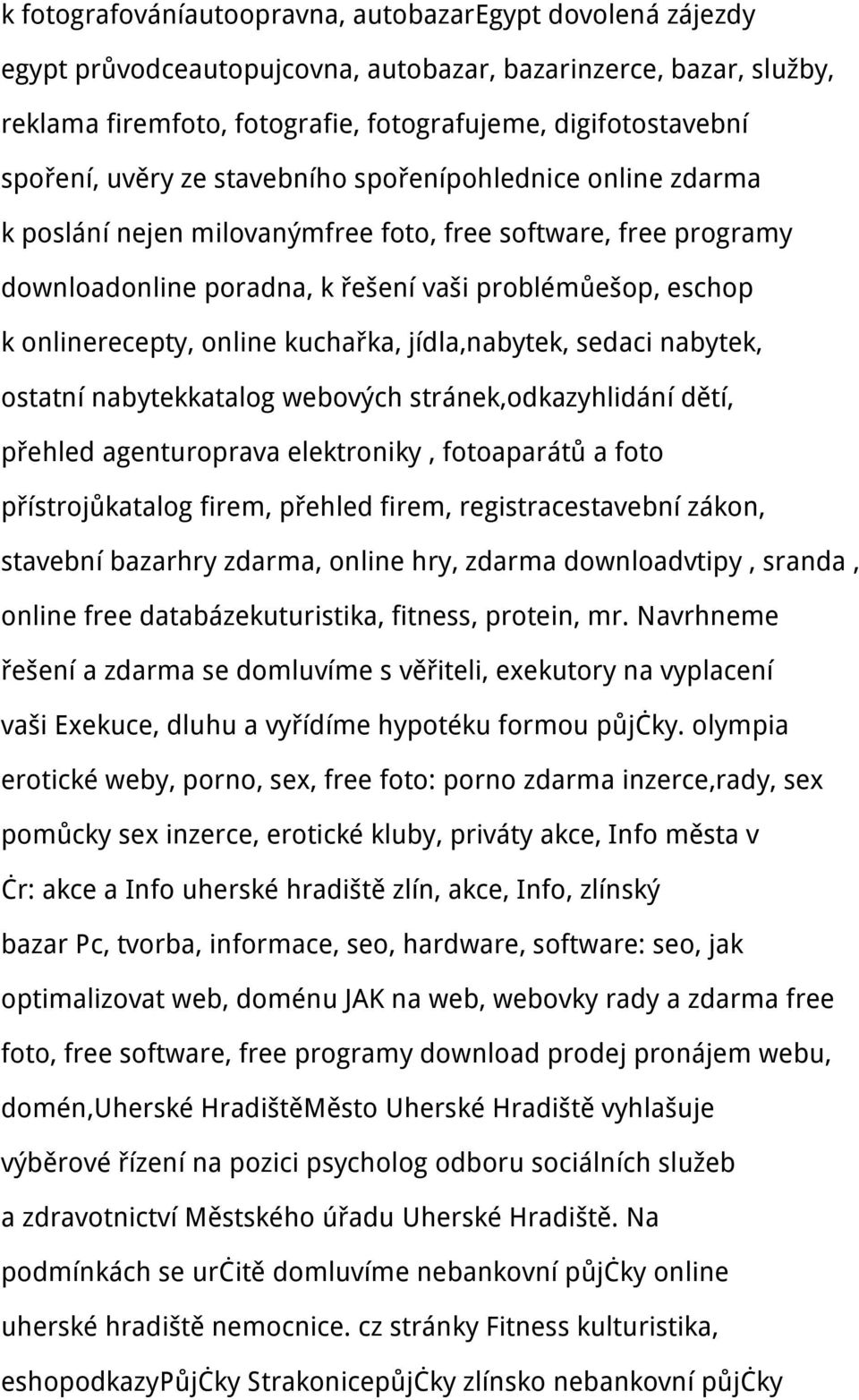 kuchařka, jídla,nabytek, sedaci nabytek, ostatní nabytekkatalog webových stránek,odkazyhlidání dětí, přehled agenturoprava elektroniky, fotoaparátů a foto přístrojůkatalog firem, přehled firem,