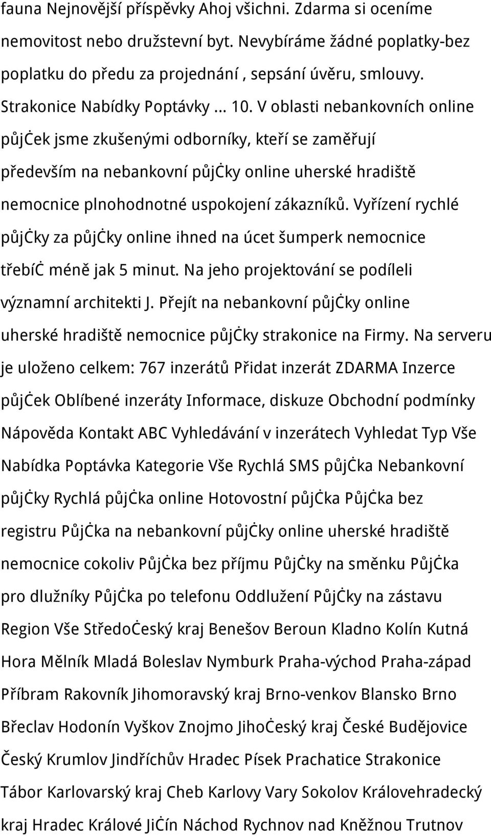 V oblasti nebankovních online půjček jsme zkušenými odborníky, kteří se zaměřují především na nebankovní půjčky online uherské hradiště nemocnice plnohodnotné uspokojení zákazníků.