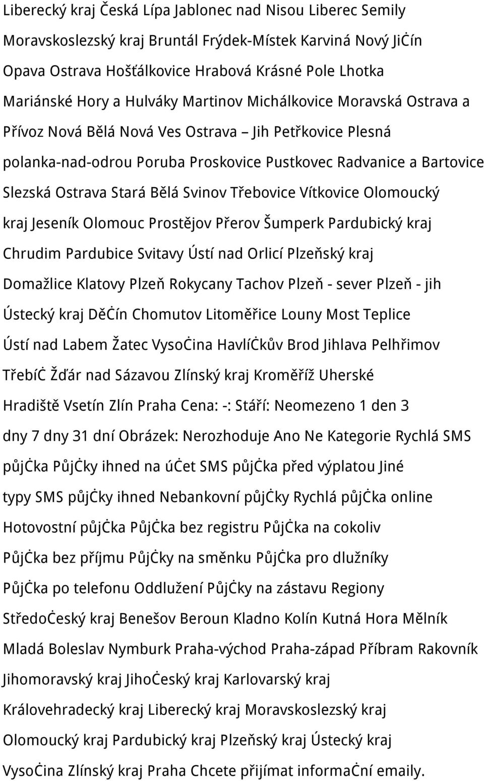 Svinov Třebovice Vítkovice Olomoucký kraj Jeseník Olomouc Prostějov Přerov Šumperk Pardubický kraj Chrudim Pardubice Svitavy Ústí nad Orlicí Plzeňský kraj Domažlice Klatovy Plzeň Rokycany Tachov