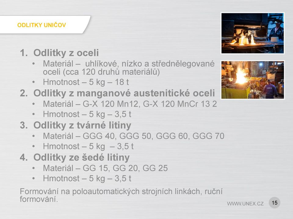 Odlitky z manganové austenitické oceli Materiál G-X 120 Mn12, G-X 120 MnCr 13 2 Hmotnost 5 kg 3,5 t 3.