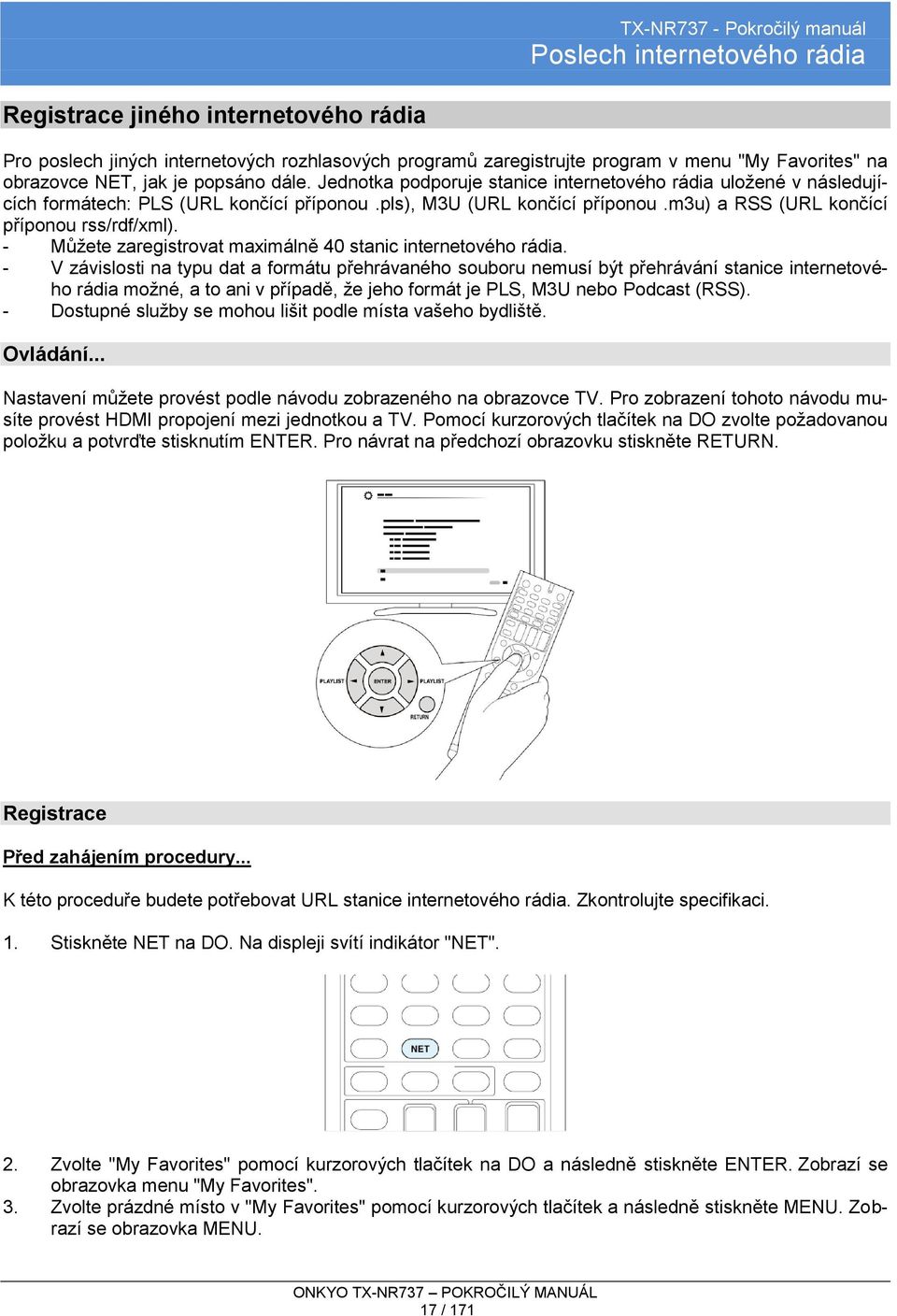 - Můžete zaregistrovat maximálně 40 stanic internetového rádia.