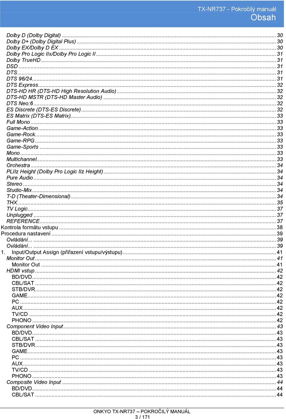 .. 33 Full Mono... 33 Game-Action... 33 Game-Rock... 33 Game-RPG... 33 Game-Sports... 33 Mono... 33 Multichannel... 33 Orchestra... 34 PLIIz Height (Dolby Pro Logic IIz Height)... 34 Pure Audio.