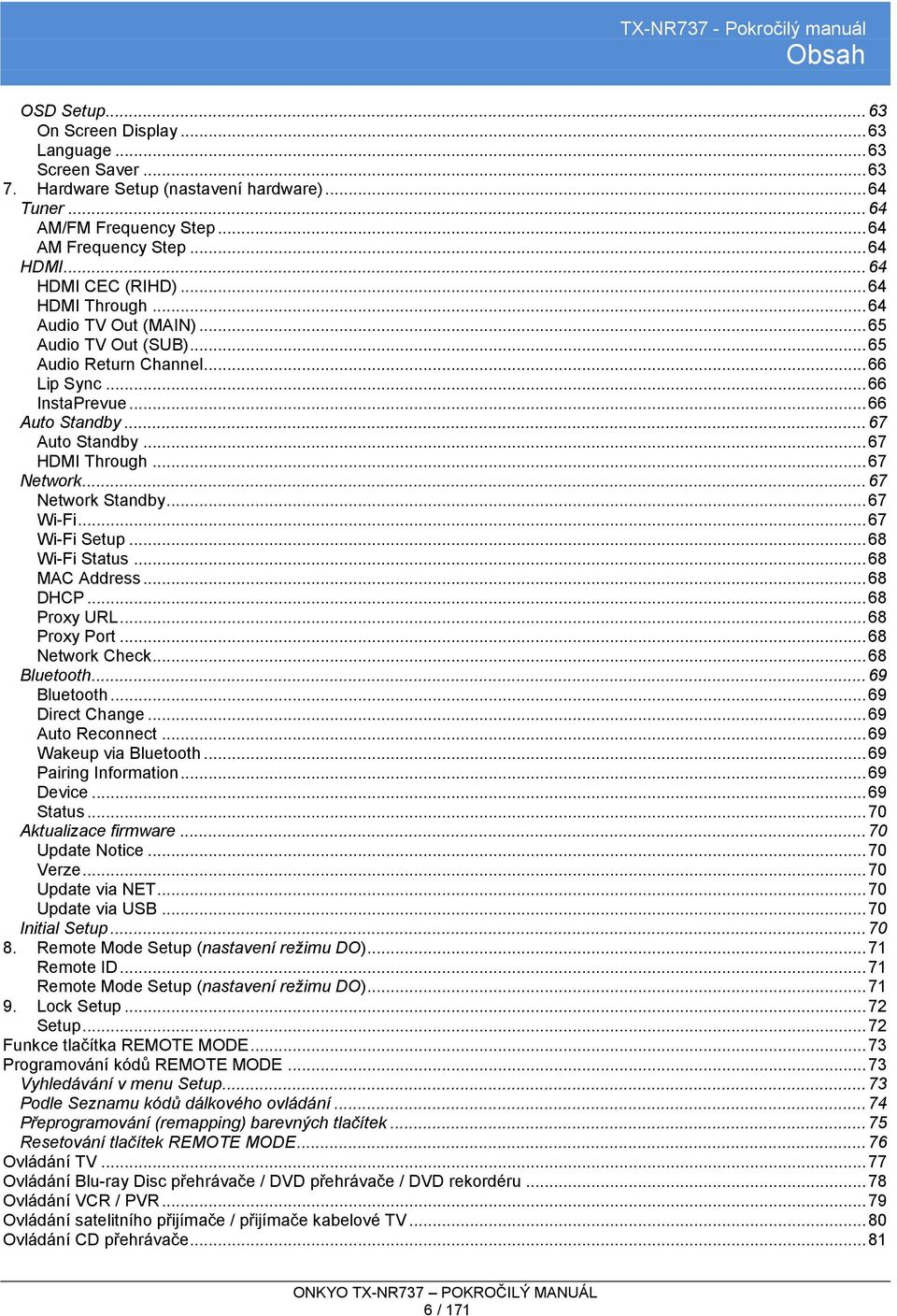 .. 67 HDMI Through... 67 Network... 67 Network Standby... 67 Wi-Fi... 67 Wi-Fi Setup... 68 Wi-Fi Status... 68 MAC Address... 68 DHCP... 68 Proxy URL... 68 Proxy Port... 68 Network Check... 68 Bluetooth.