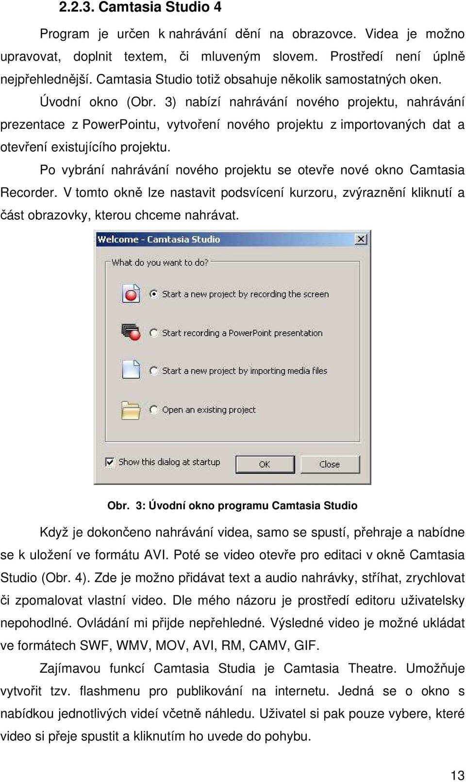 3) nabízí nahrávání nového projektu, nahrávání prezentace z PowerPointu, vytvoření nového projektu z importovaných dat a otevření existujícího projektu.