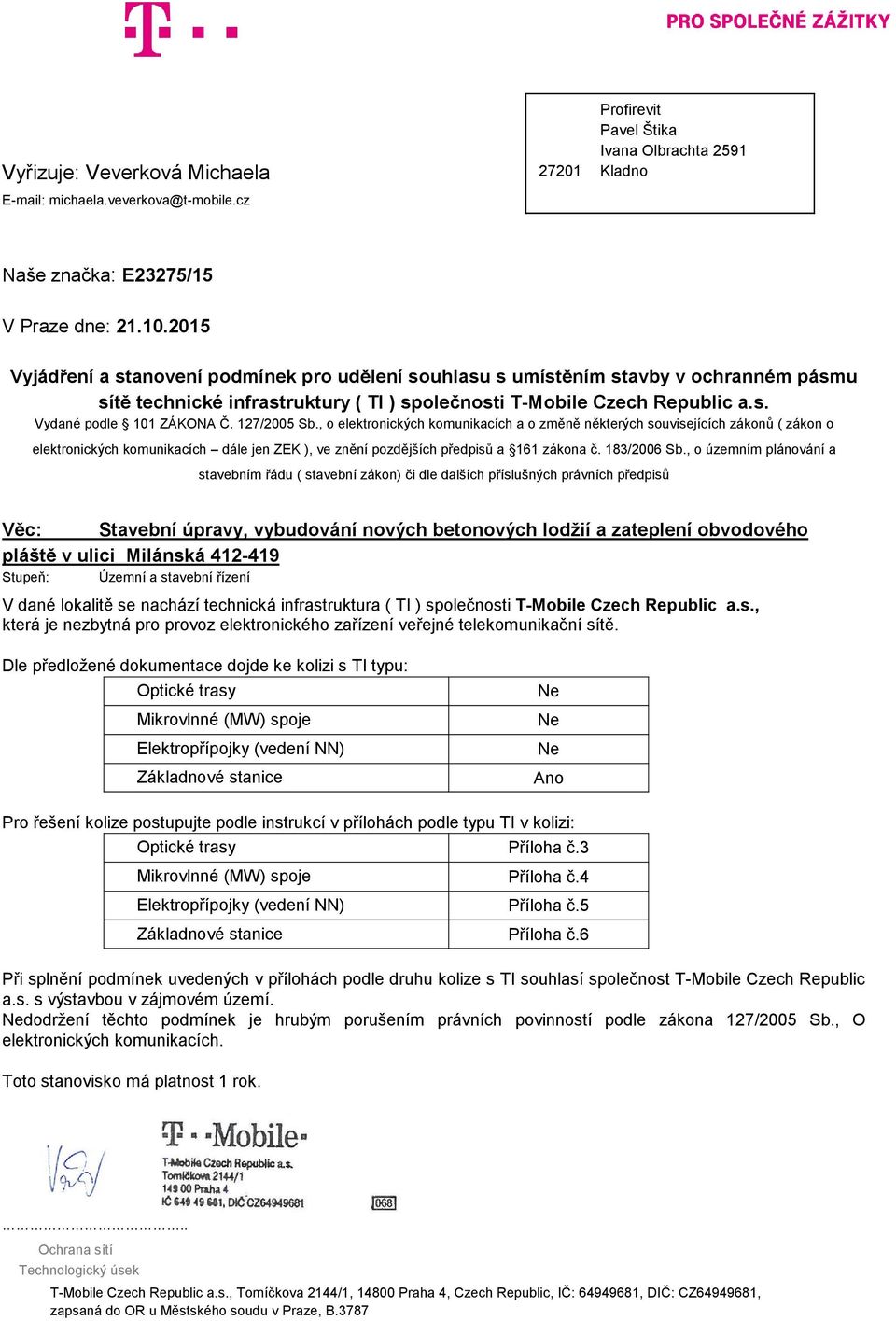 127/2005 Sb., o elektronických komunikacích a o změně některých souvisejících zákonů ( zákon o elektronických komunikacích dále jen ZEK ), ve znění pozdějších předpisů a 161 zákona č. 183/2006 Sb.