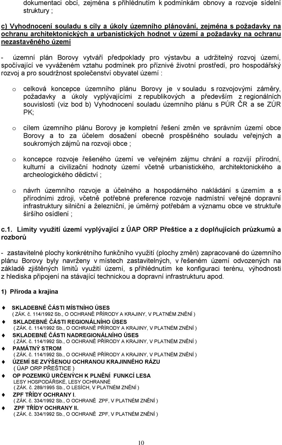 hspdářský rzvj a pr sudržnst splečenství byvatel území : celkvá kncepce územníh plánu Brvy je v suladu s rzvjvými záměry, pžadavky a úkly vyplývajícími z republikvých a především z reginálních