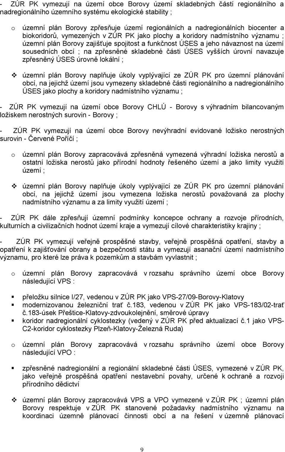 vyšších úrvní navazuje zpřesněný ÚSES úrvně lkální ; územní plán Brvy naplňuje úkly vyplývající ze ZÚR PK pr územní plánvání bcí, na jejichž území jsu vymezeny skladebné části reginálníh a