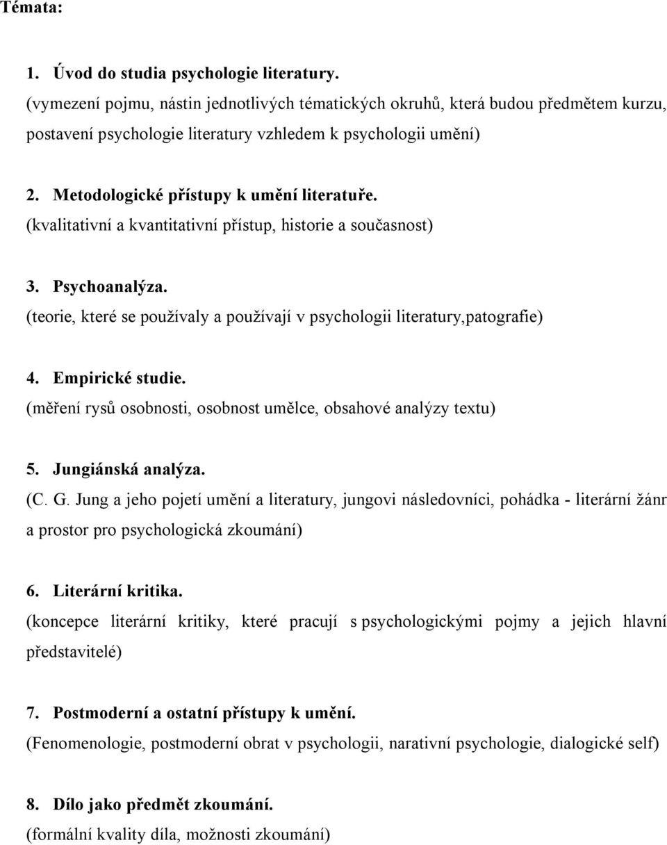 (kvalitativní a kvantitativní přístup, historie a současnost) 3. Psychoanalýza. (teorie, které se používaly a používají v psychologii literatury,patografie) 4. Empirické studie.