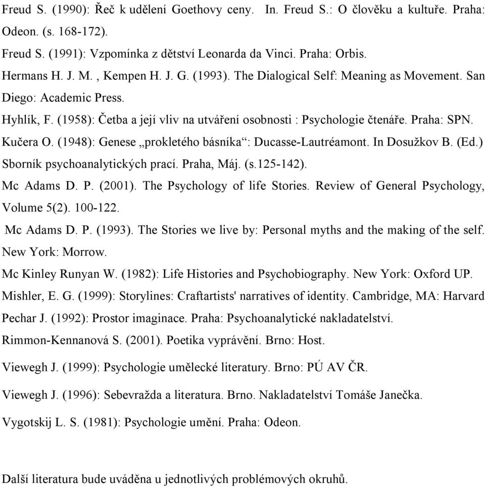 (1948): Genese prokletého básníka : Ducasse-Lautréamont. In Dosužkov B. (Ed.) Sborník psychoanalytických prací. Praha, Máj. (s.125-142). Mc Adams D. P. (2001). The Psychology of life Stories.