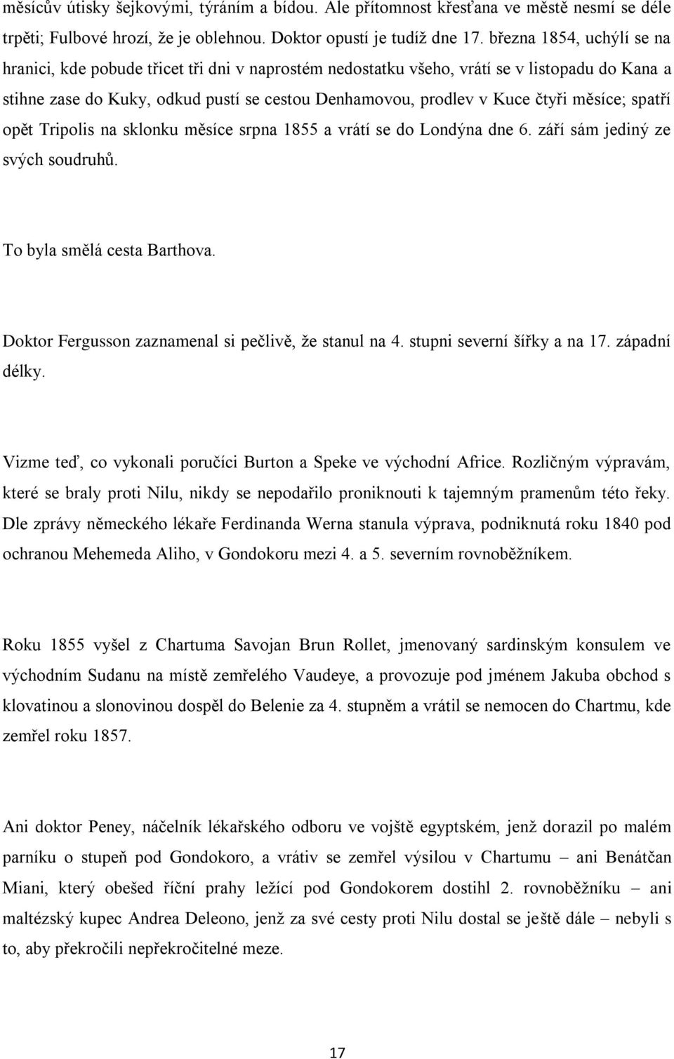 měsíce; spatří opět Tripolis na sklonku měsíce srpna 1855 a vrátí se do Londýna dne 6. září sám jediný ze svých soudruhů. To byla smělá cesta Barthova.