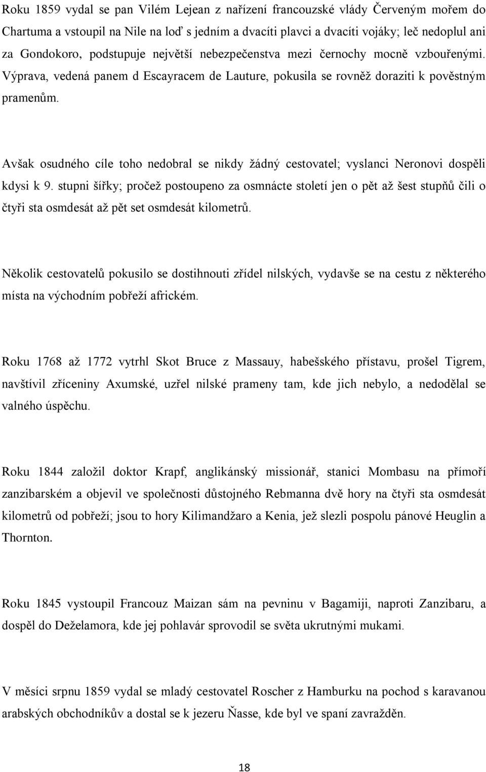 Avšak osudného cíle toho nedobral se nikdy žádný cestovatel; vyslanci Neronovi dospěli kdysi k 9.