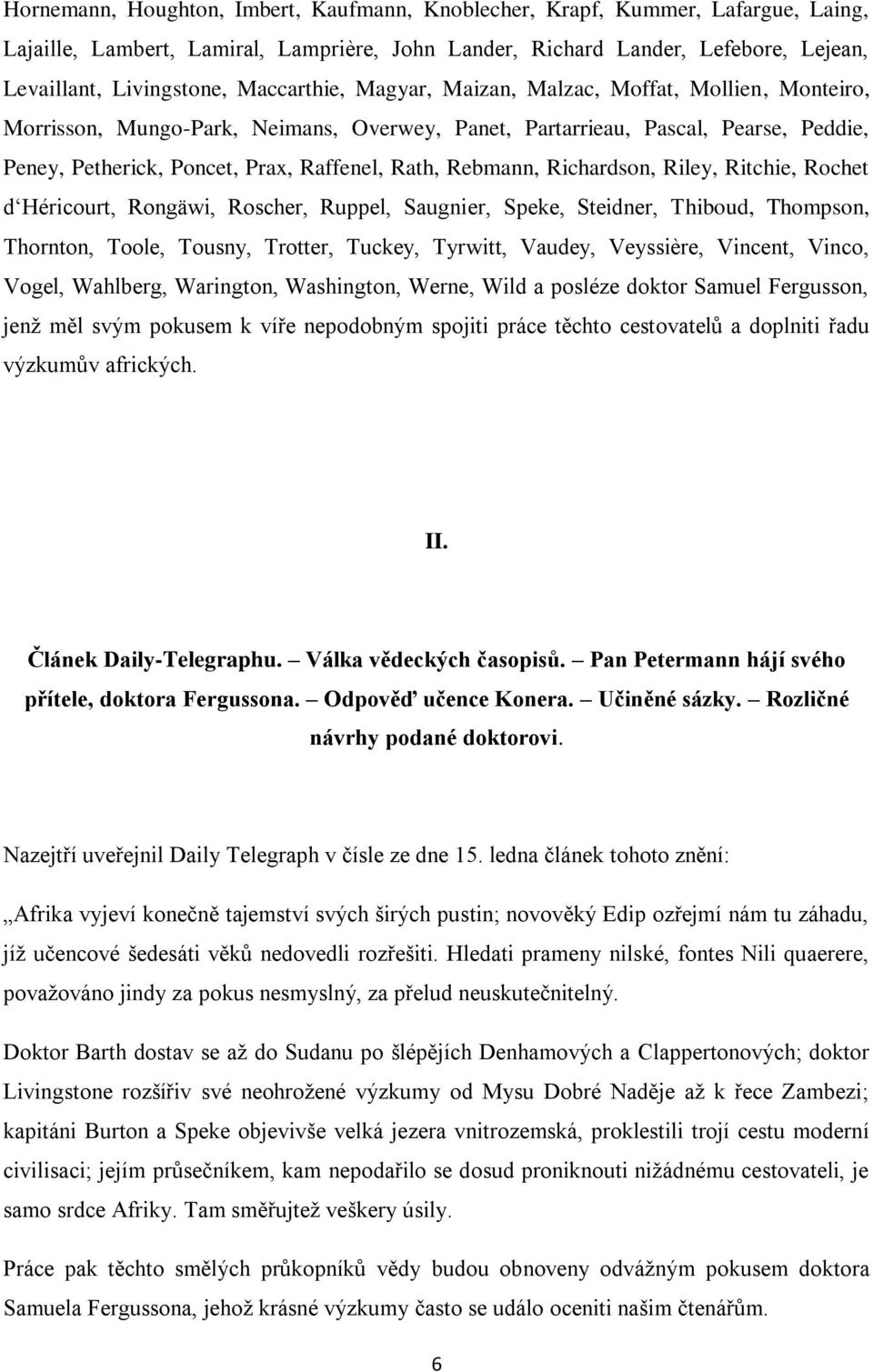 Rebmann, Richardson, Riley, Ritchie, Rochet d Héricourt, Rongäwi, Roscher, Ruppel, Saugnier, Speke, Steidner, Thiboud, Thompson, Thornton, Toole, Tousny, Trotter, Tuckey, Tyrwitt, Vaudey, Veyssière,