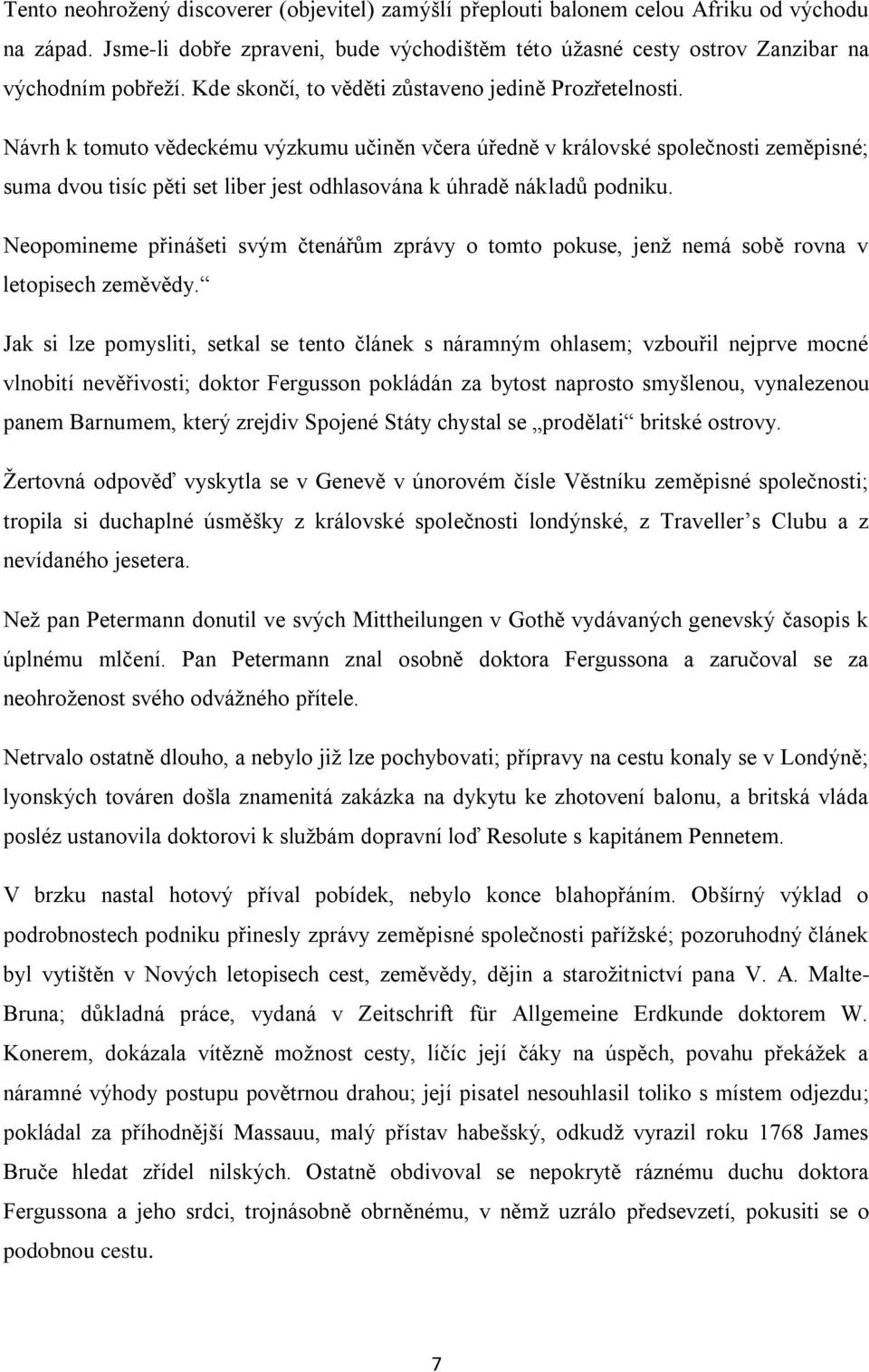 Návrh k tomuto vědeckému výzkumu učiněn včera úředně v královské společnosti zeměpisné; suma dvou tisíc pěti set liber jest odhlasována k úhradě nákladů podniku.