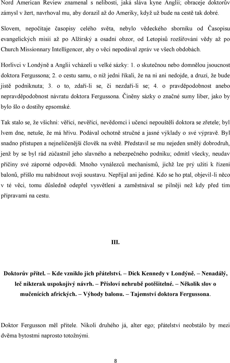 aby o věci nepodával zpráv ve všech obdobách. Horlivci v Londýně a Anglii vcházeli u velké sázky: 1. o skutečnou nebo domnělou jsoucnost doktora Fergussona; 2.