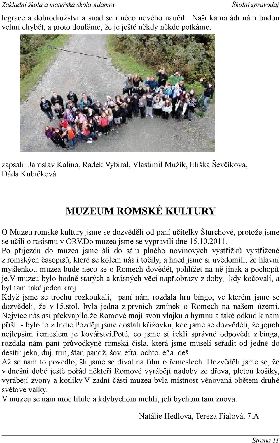 učili o rasismu v ORV.Do muzea jsme se vypravili dne 15.10.2011.