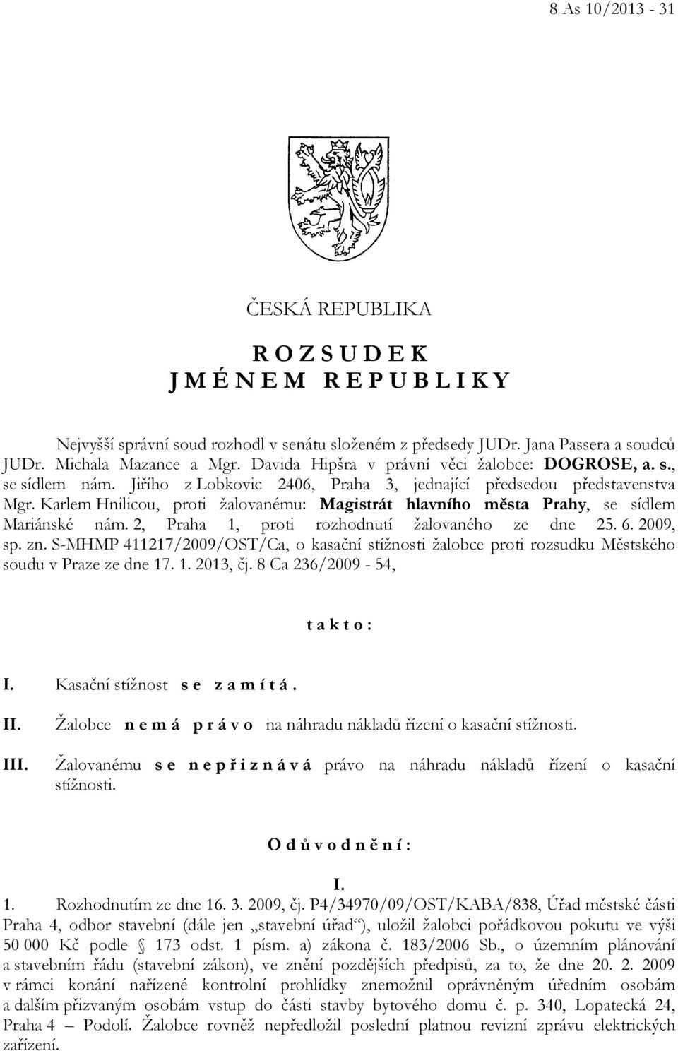 Karlem Hnilicou, proti žalovanému: Magistrát hlavního města Prahy, se sídlem Mariánské nám. 2, Praha 1, proti rozhodnutí žalovaného ze dne 25. 6. 2009, sp. zn.