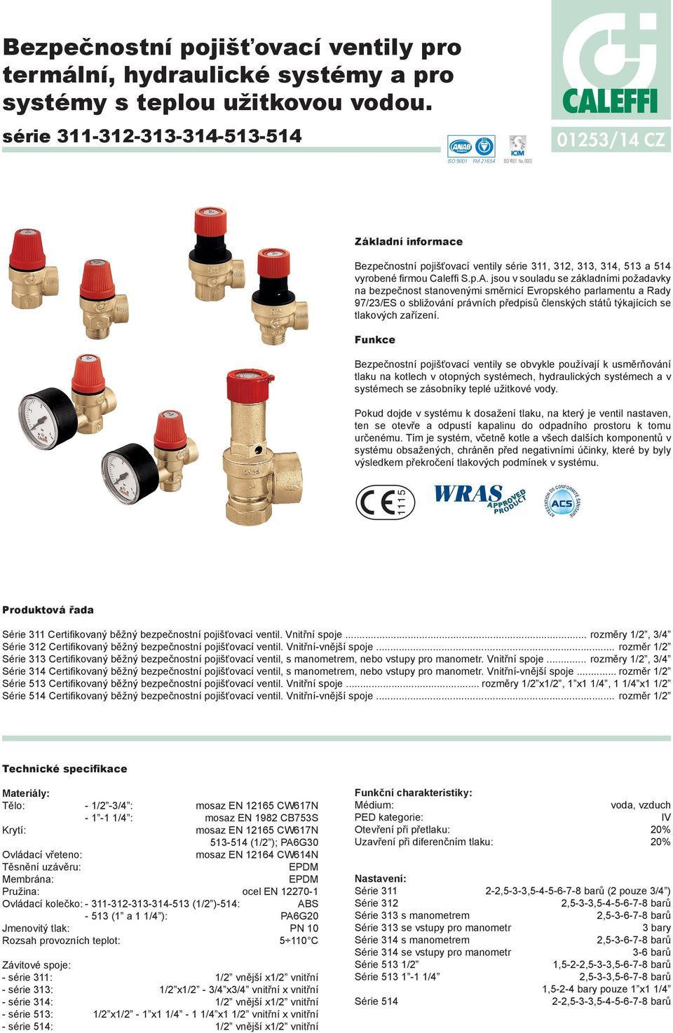 čnostní pojišťovací ventily série 311, 312, 313, 314, 513 a 514 vyrobené firmou aleffi S.p.. jsou v souladu se základními požadavky na bezpečnost stanovenými směrnicí vropského parlamentu a Rady 97/23/S o sbližování právních předpisů členských států týkajících se ových zařízení.