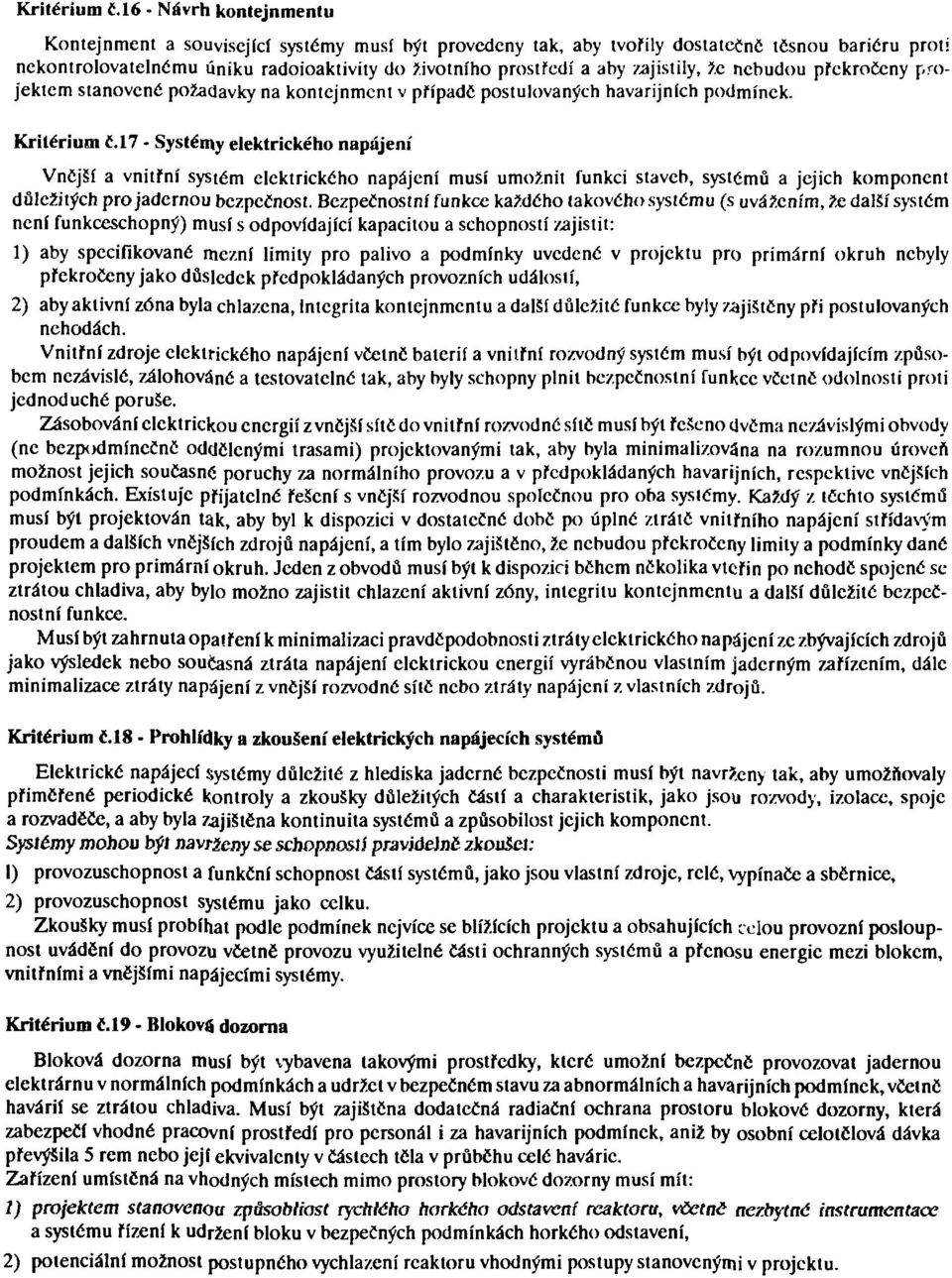 zajistily, že nebudou překročeny projektem stanovené požadavky na kontejnment v případe postulovaných havarijních podmínek. Kritérium Č.