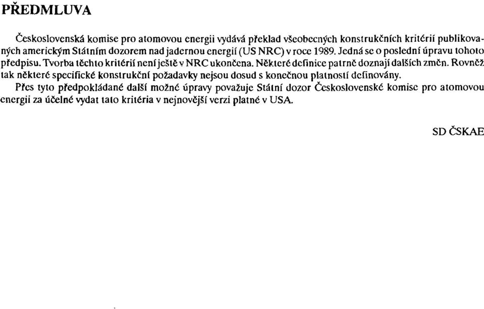 Některé definice patrně doznají dalších změn. Rovněž tak některé specifické konstrukční požadavky nejsou dosud s konečnou platností definovány.