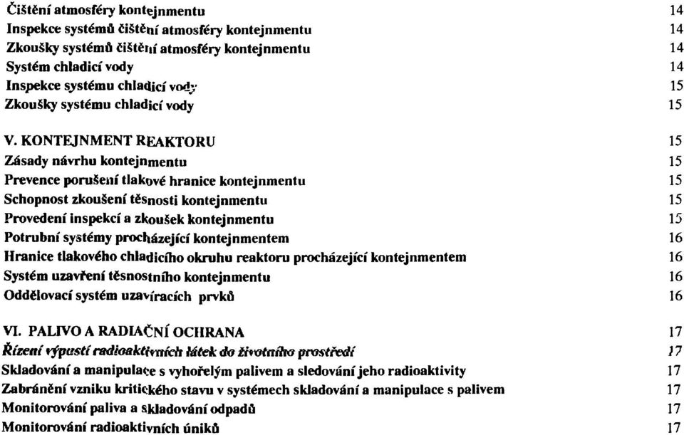 KONTEJNMENT REAKTORU 15 Zásady návrhu kontejnmentu 15 Prevence porušení tlakové hranice kontejnmentu 15 Schopnost zkoušení těsnosti kontejnmentu 15 Provedení inspekcí a zkoušek kontejnmentu 15