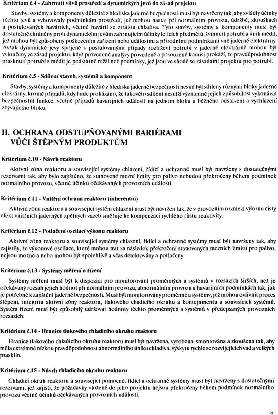 vyhovovaly podmínkám prostředí, jež mohou našla! při normálním provozu, údržbč, zkouškách a postulovaných haváriích, včetnč havárií se ztrátou chladivá.