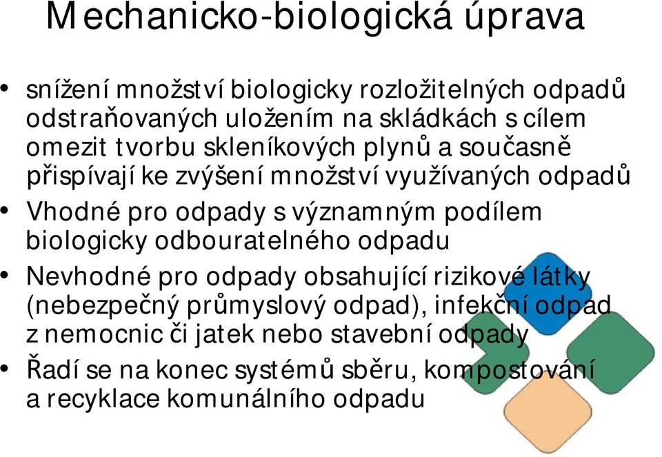 biologicky odbouratelného odpadu Nevhodné pro odpady obsahující rizikové látky (nebezpe ný pr myslový odpad),