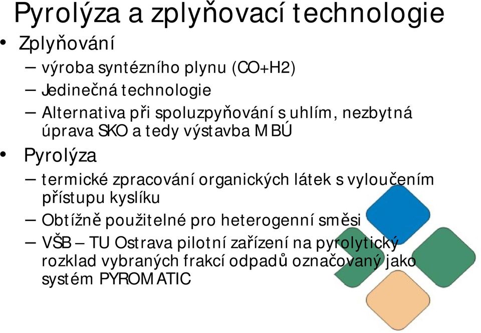 zpracování organických látek s vylou ením ístupu kyslíku Obtížn použitelné pro heterogenní sm si VŠB