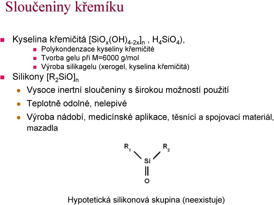 SiO] n Vysoce inertní sloučeniny s širokou možností použití Teplotně odolné, nelepivé Výroba nádobí,