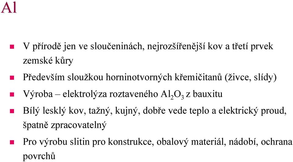 roztaveného Al 2 O 3 z bauxitu Bílý lesklý kov, tažný, kujný, dobře vede teplo a