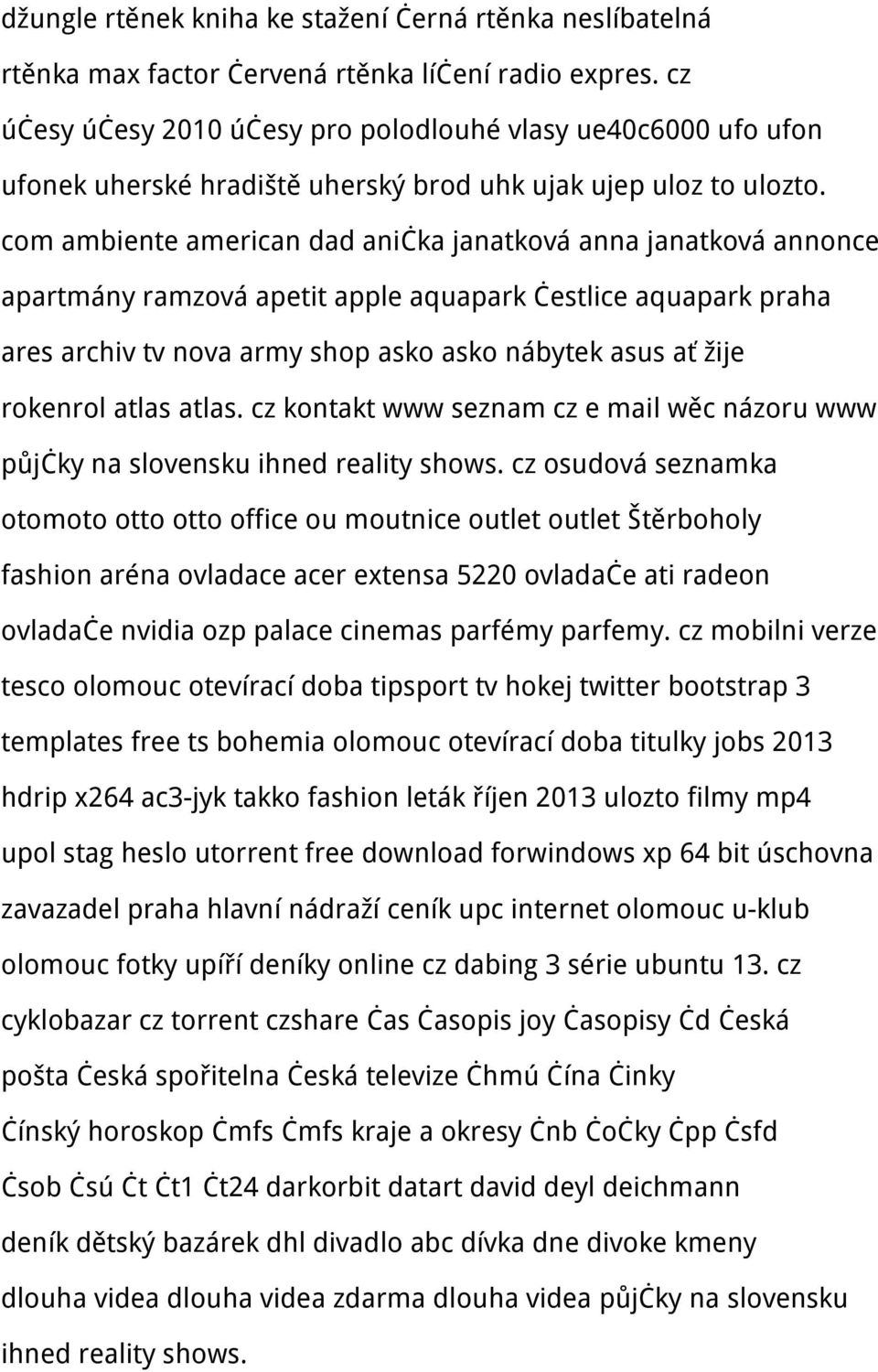 com ambiente american dad anička janatková anna janatková annonce apartmány ramzová apetit apple aquapark čestlice aquapark praha ares archiv tv nova army shop asko asko nábytek asus ať žije rokenrol