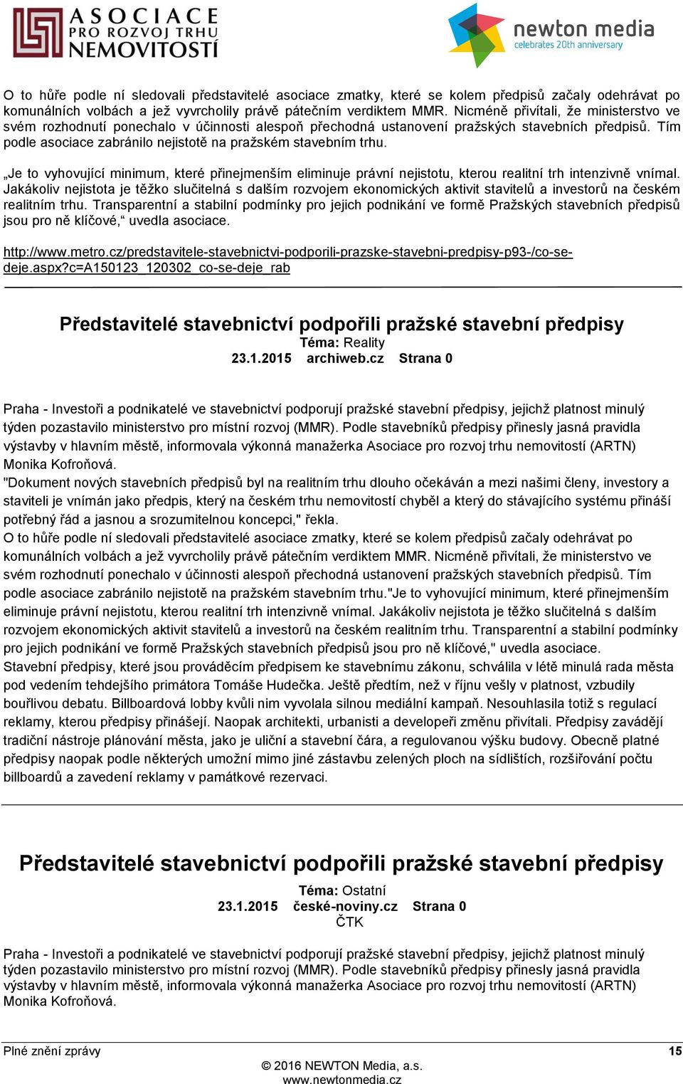 Tím podle asociace zabránilo nejistotě na pražském stavebním trhu. Je to vyhovující minimum, které přinejmenším eliminuje právní nejistotu, kterou realitní trh intenzivně vnímal.