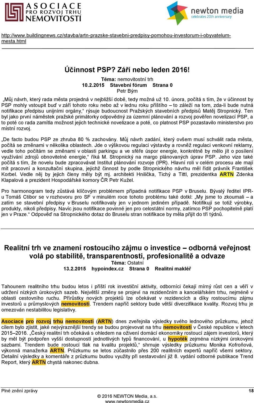 února, počítá s tím, že v účinnost by PSP mohly vstoupit buď v září tohoto roku nebo až v lednu roku příštího to záleží na tom, zda-li bude nutná notifikace předpisu unijními orgány, rýsuje