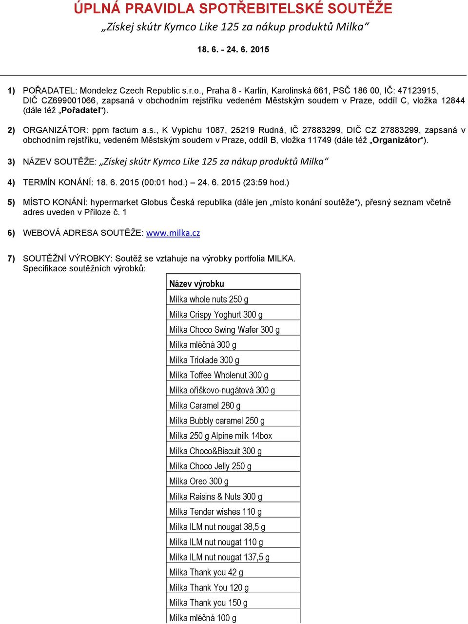 uktů Milka 18. 6. - 24. 6. 2015 1) POŘADATEL: Mon
