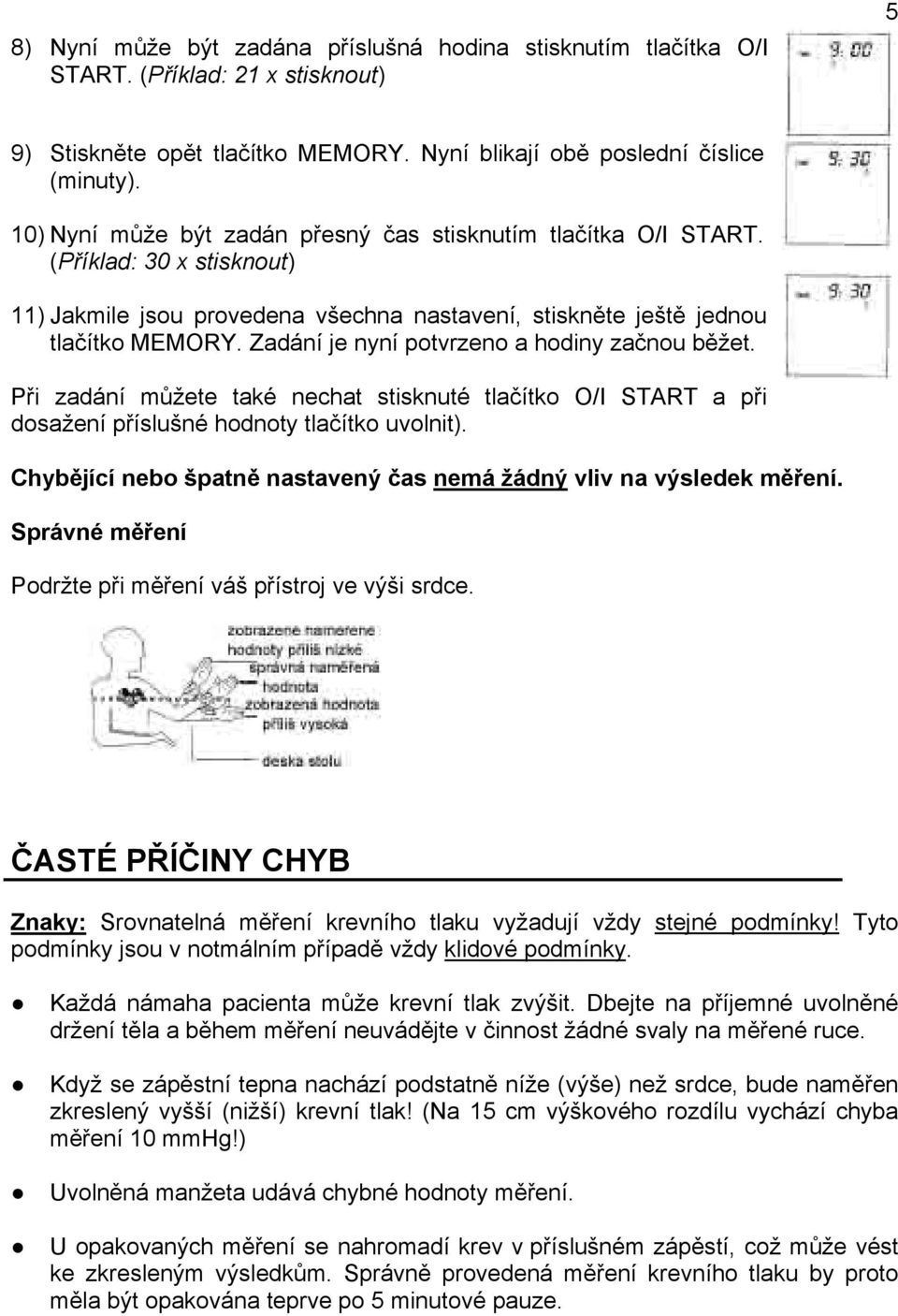 Zadání je nyní potvrzeno a hodiny začnou běžet. Při zadání můžete také nechat stisknuté dosažení příslušné hodnoty tlačítko uvolnit).