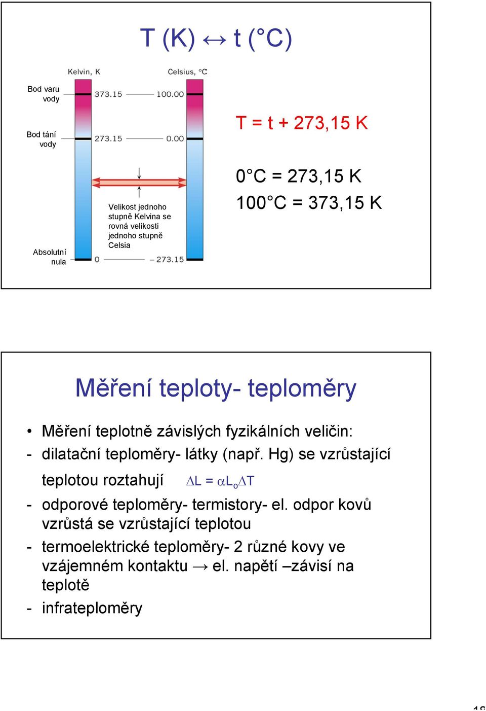 dilatační teploměry- látky (např Hg) se vzrůstající teplotou roztahují L αl o T - odporové teploměry- termistory- el odpor