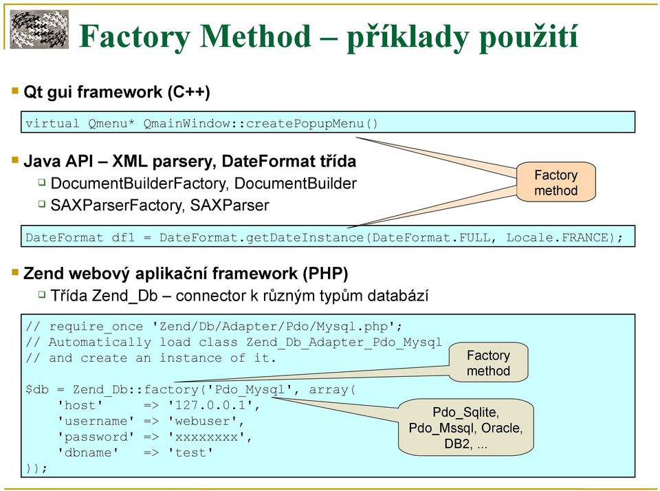 FRANCE); Zend webový aplikační framework (PHP) Třída Zend_Db connector k různým typům databází // require_once 'Zend/Db/Adapter/Pdo/Mysql.