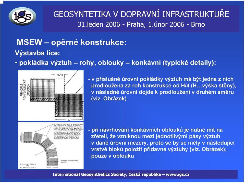 (viz. Obrázek) -při navrhování konkávních oblouků je nutné mít na zřeteli, že vzniknou mezi jednotlivými pásy výztuh v