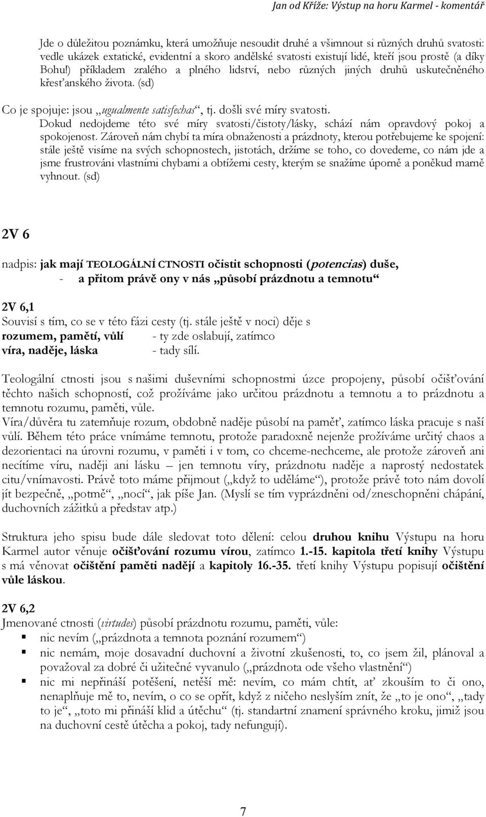 Dokud nedojdeme této své míry svatosti/čistoty/lásky, schází nám opravdový pokoj a spokojenost.