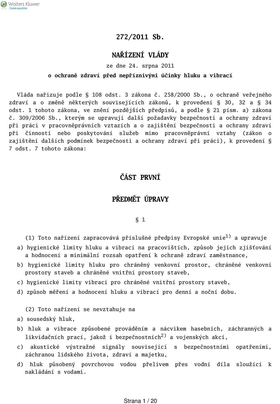 , kterým se upravují dalí požadavky bezpečnosti a ochrany zdraví při práci v pracovněprávních vztazích a o zajitění bezpečnosti a ochrany zdraví při činnosti nebo poskytování služeb mimo