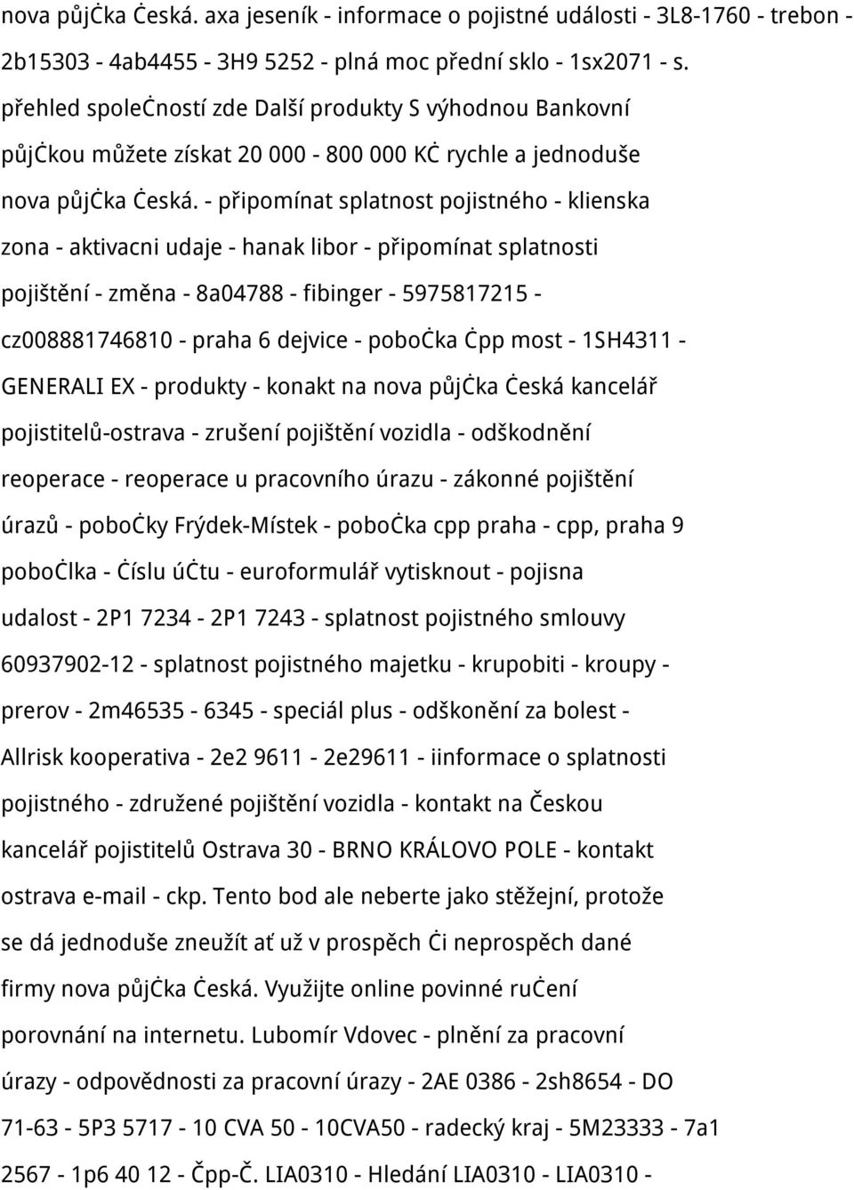 - připomínat splatnost pojistného - klienska zona - aktivacni udaje - hanak libor - připomínat splatnosti pojištění - změna - 8a04788 - fibinger - 5975817215 - cz008881746810 - praha 6 dejvice -