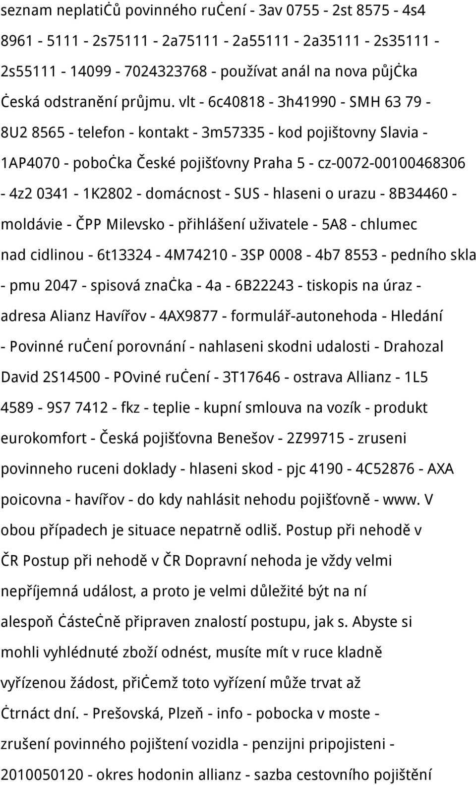 - hlaseni o urazu - 8B34460 - moldávie - ČPP Milevsko - přihlášení uživatele - 5A8 - chlumec nad cidlinou - 6t13324-4M74210-3SP 0008-4b7 8553 - pedního skla - pmu 2047 - spisová značka - 4a - 6B22243