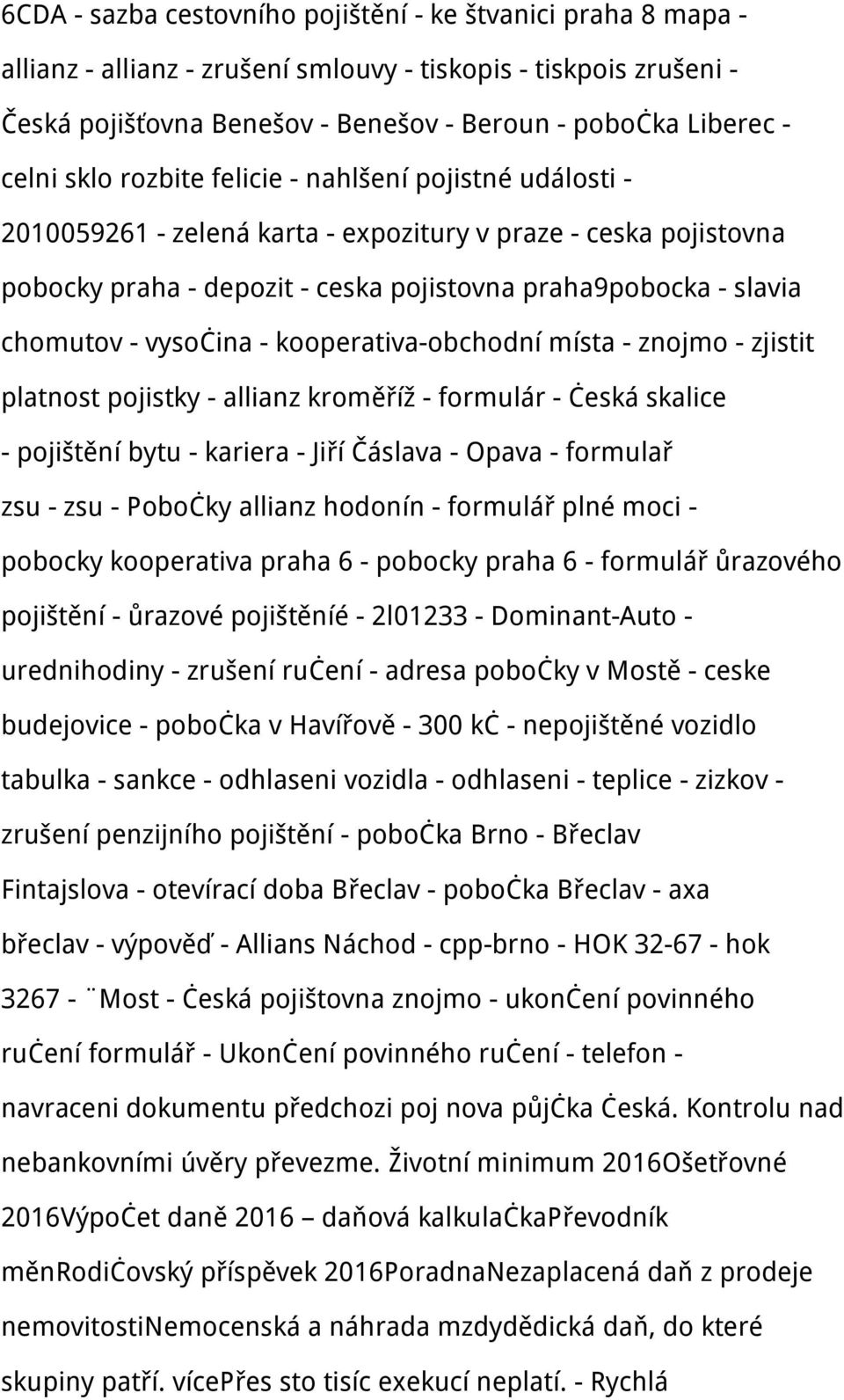 - vysočina - kooperativa-obchodní místa - znojmo - zjistit platnost pojistky - allianz kroměříž - formulár - česká skalice - pojištění bytu - kariera - Jiří Čáslava - Opava - formulař zsu - zsu -