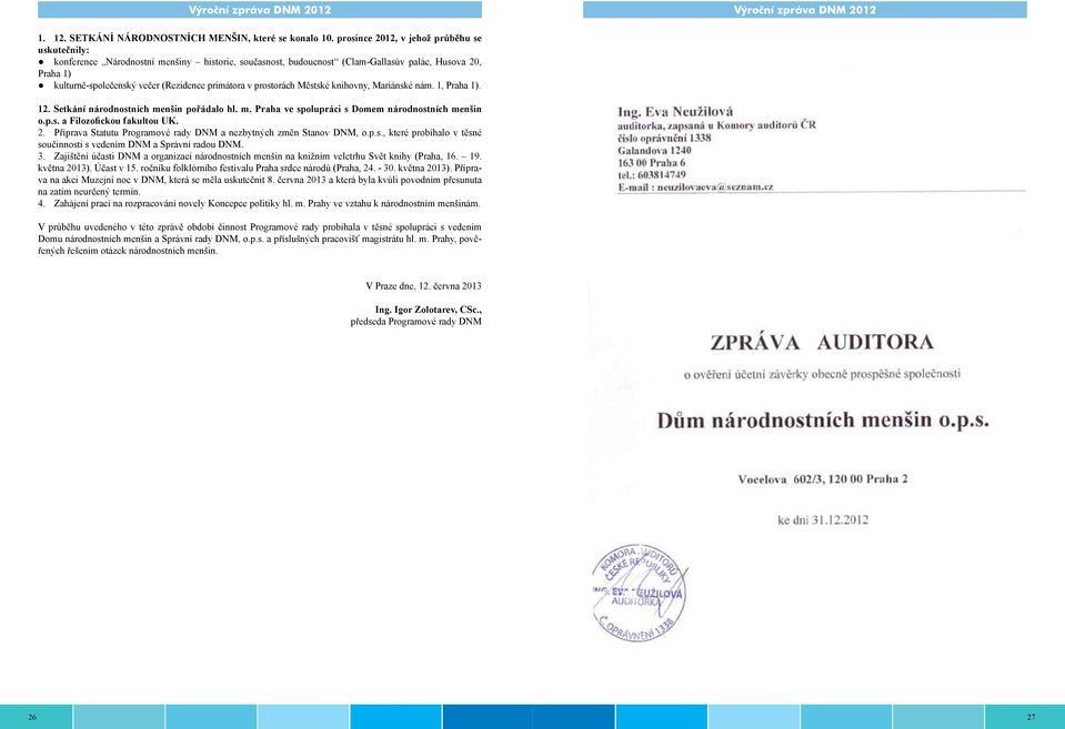 primátora v prostorách Městské knihovny, Mariánské nám. 1, Praha 1). 12. Setkání národnostních menšin pořádalo hl. m. Praha ve spolupráci s Domem národnostních menšin o.p.s. a Filozofickou fakultou UK.