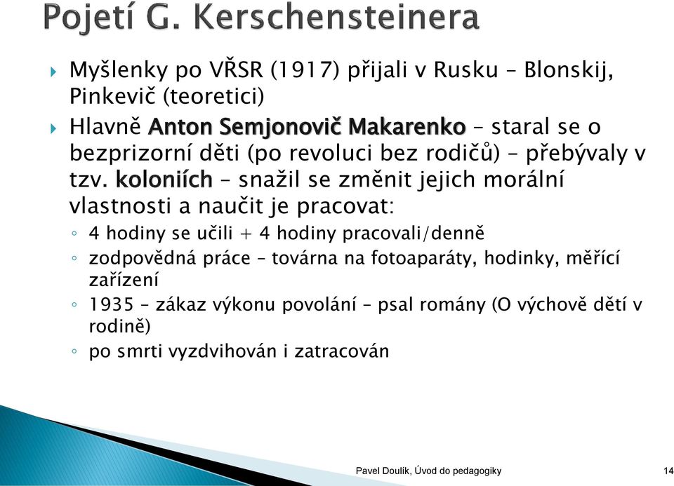 koloniích snažil se změnit jejich morální vlastnosti a naučit je pracovat: 4 hodiny se učili + 4 hodiny pracovali/denně