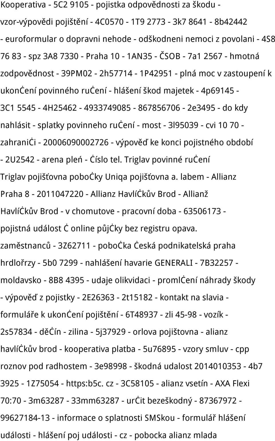 5545-4H25462-4933749085 - 867856706-2e3495 - do kdy nahlásit - splatky povinneho ručení - most - 3l95039 - cvi 10 70 - zahraniči - 20006090002726 - výpověď ke konci pojistného období - 2U2542 - arena